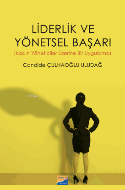Liderlik ve Yönetsel Başarı (Kadın Yöneticiler Üzerine Bir Uygulama)