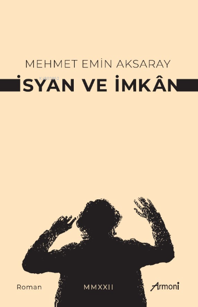  İsyan Ve İmkan | İsyan Ve İmkan | Mehmet Emin Aksaray | Armoni Yayınları | 9786057212009 