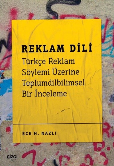  Reklam Dili Türkçe Reklam Söylemi Üzerine Toplumdilbilimsel Bir İnceleme | Reklam Dili Türkçe Reklam Söylemi Üzerine Toplumdilbilimsel Bir İnceleme | Ece H Nazlı | Çizgi Kitabevi | 9786051969657 