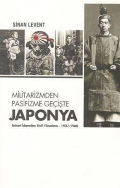 Militarizmden Pasifizme Geçişte Japonya Askeri İdareden Sivil Yönetime (1937 - 1960)