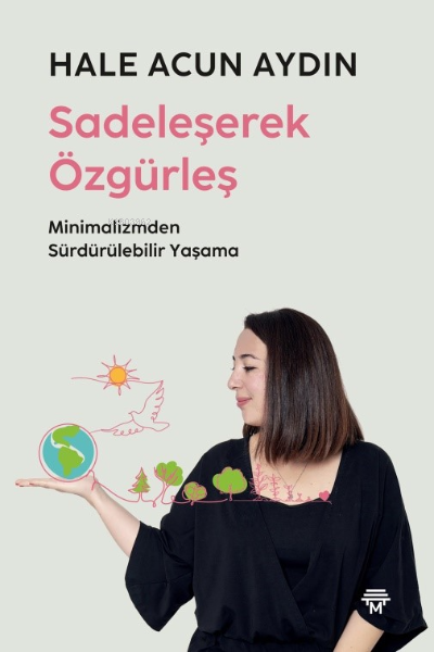 "Sadeleşerek Özgürleş Minimalizmden Sürdürülebilir Yaşama";Minimalizmden Sürdürülebilir Yaşama