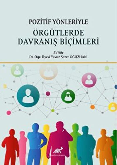  Pozitif Yönleriyle Örgütlerde Davranış Biçimleri | Pozitif Yönleriyle Örgütlerde Davranış Biçimleri | Yavuz Sezer Oğuzhan | Paradigma Akademi Yayınları | 9786258118773 