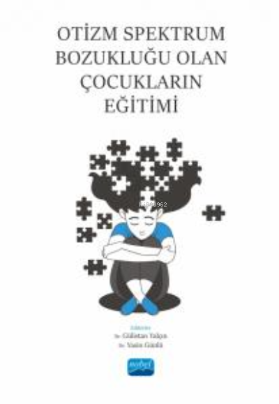  Otizm Spektrum Bozukluğu Olan Çocukların Eğitimi | Otizm Spektrum Bozukluğu Olan Çocukların Eğitimi | Gülistan Yalçın | Yasin Günlü | Nobel Akademik Yayıncılık | 9786254277054 