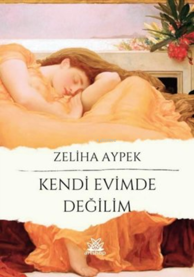  Kendi Evimde Değilim | Kendi Evimde Değilim | Zeliha Aypek | Artshop Yayıncılık | 9786258224917 