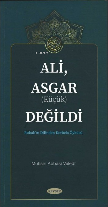  Ali Asgar (Küçük) Değildi | Muhsin Abbasi Veledi | Kevser Yayıncılık | 9786257910811 | 