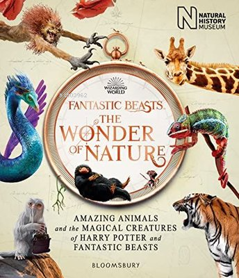Fantastic Beasts: The Wonder of Nature : Amazing Animals and the Magical Creatures of Harry Potter a