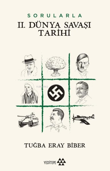  Sorularla II Dünya Savaşı Tarihi | Sorularla II Dünya Savaşı Tarihi | Sercan Arslan | Mustafa Karagüllüoğlu | Sahure Ergüzel | Tuğba Eray Biber | Yeditepe Yayınevi | 9786257705394 