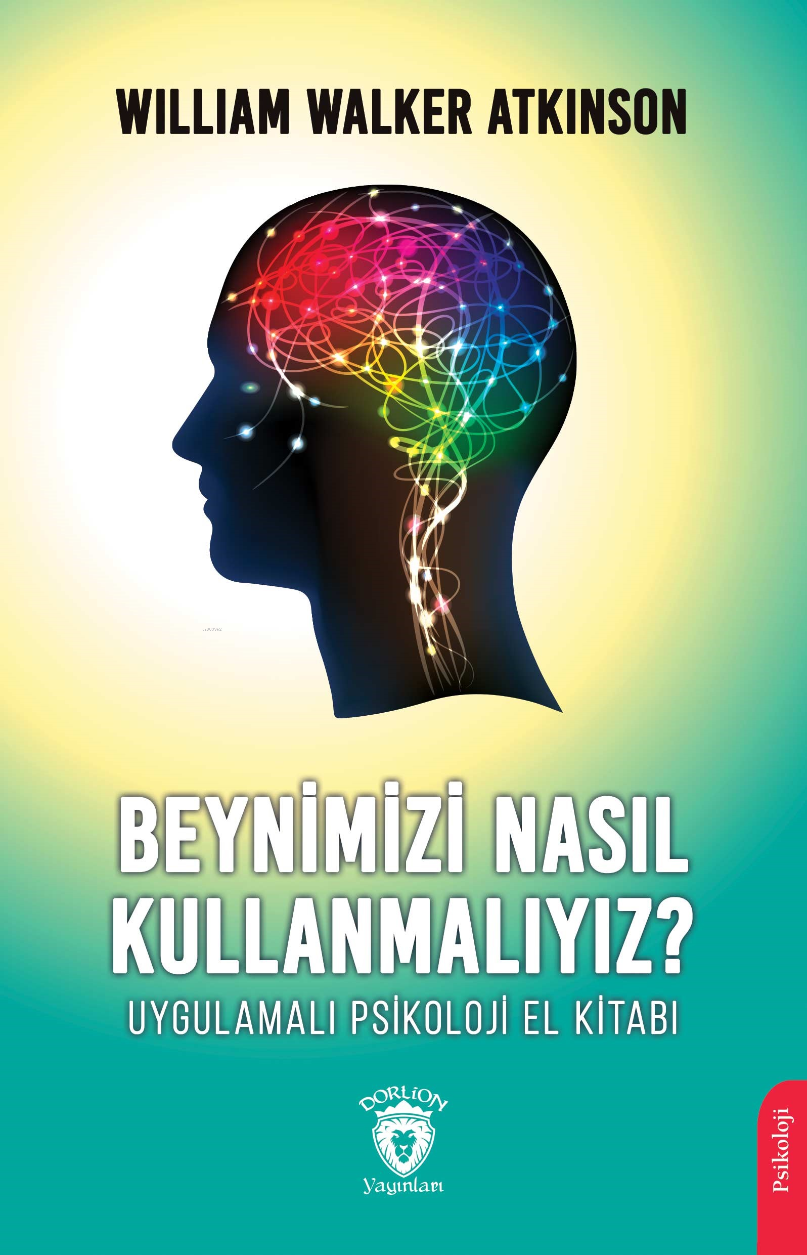 Beynimizi Nasıl Kullanmalıyız?;Uygulamalı Psikoloji El Kitabı