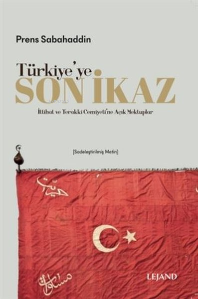 Türkiye'ye Son İkaz;İttihat ve Terakki Cemiyeti'ne Açık Mektuplar