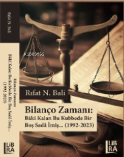  Bilanço ZamanıBâkî Kalan Bu Kubbede Bir Boş Sadâ İmiş (1992 2023) | Bilanço ZamanıBâkî Kalan Bu Kubbede Bir Boş Sadâ İmiş (1992 2023) | Rıfat N Bali | Nedim Bali | Libra Kitap | 9786258472769 