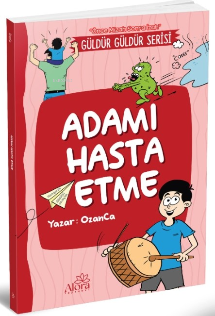  Adamı Hasta Etme(Önce Mizah Sonra İzah) | Adamı Hasta Etme(Önce Mizah Sonra İzah) | OzanCa | Alora Yayınevi | 9786259456355 
