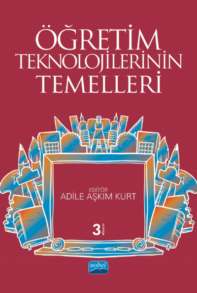  Öğretim Teknolojilerinin Temelleri | Kolektif | Adile Aşkım Kurt | Nobel Akademik Yayıncılık | 9786057928320 | 