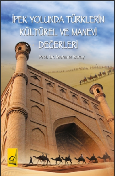 İpek Yolunda Türklerin Kültürel ve Manevi Değerleri