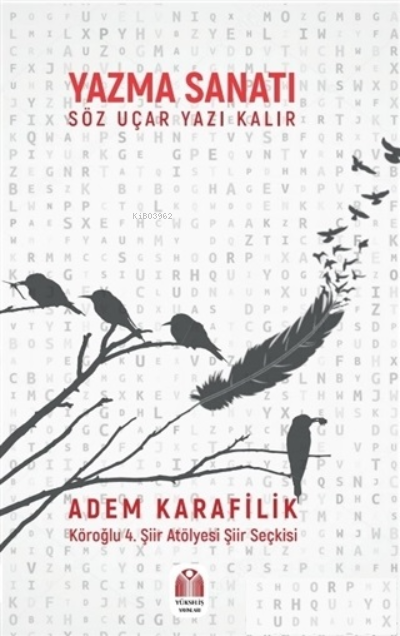  Yazma Sanatı Söz Uçar Yazı KalırKöroğlu 4 Şiir Atölyesi Şiir Seçkisi | Yazma Sanatı Söz Uçar Yazı KalırKöroğlu 4 Şiir Atölyesi Şiir Seçkisi | Adem Karafilik | Yükseliş Yayınları | 9786056882289 