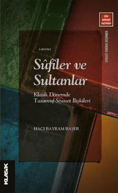 Sûfîler ve Sultanlar;Klasik Dönemde Tasavvuf-Siyaset İlişkileri