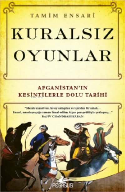  Kuralsız OyunlarAfganistanın Kesintilerle Dolu Tarihi | İrem Sağlamer | Ezgi Gültekin | Tamim Ensari | Dilara Kılıç | Pegasus Yayıncılık | 9786254101939 | 