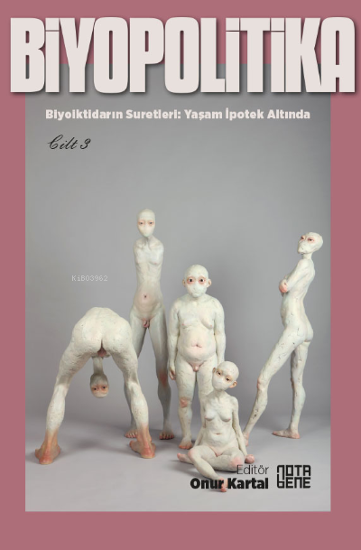 Biyopolitika 3 Cilt;Biyoiktidarın Suretleri: Yaşam İpotek Altında