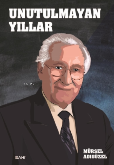  Unutulmayan Yıllar | Unutulmayan Yıllar | Mürsel Adıgüzel | Dahi Yayıncılık | 9786052225684 