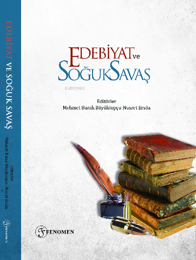  Edebiyat ve Soğuk Savaş | Kolektif | Nusret Ersöz | Mehmet Burak Büyüktopçu | Fenomen Yayıncılık | 9786257351355 | 