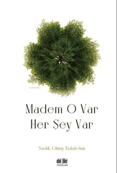  Madem O Var Her Şey Var | Sadık Güray Balatekin | Akıl Fikir Yayınları | 9786059499613 | 