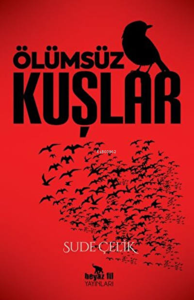  Ölümsüz Kuşlar | Ölümsüz Kuşlar | Sude Çelik | Beyaz Fil Yayınları | 9786257821148 