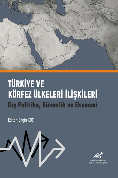 Türkiye ve Körfez Ülkeleri İlişkileri Dış Politika, Güvenlik ve Ekonomi