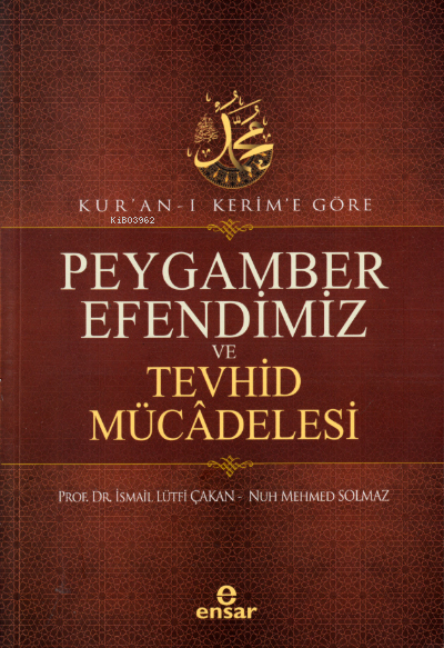 Kur’an-ı Kerim’e Göre Peygamber Efendimiz Ve Tevhid Mücâdelesi