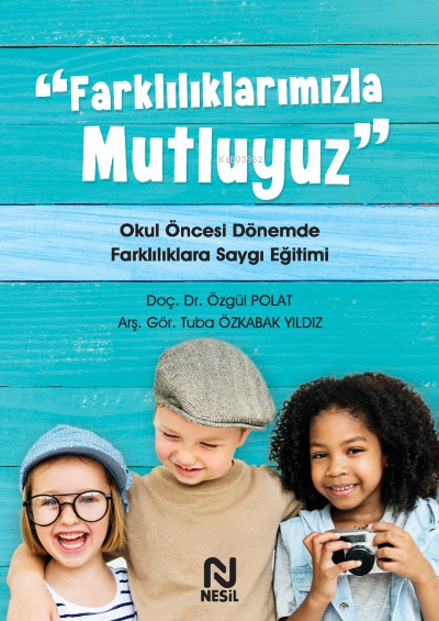 Farklılıklarımızla Mutluyuz    ;Okul Öncesi Dönemde Farklılıklara Saygı Eğitimi