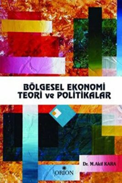  Bölgesel Ekonomi Teori ve Politikalar | M Akif Kara | Orion Kitabevi | 9786055145064 | 