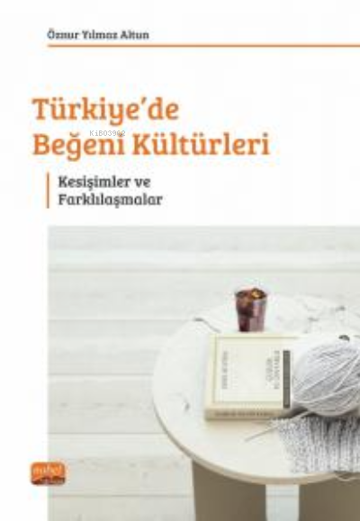 Türkiye'de Beğeni Kültürleri - Kesişimler ve Farklılaşmalar