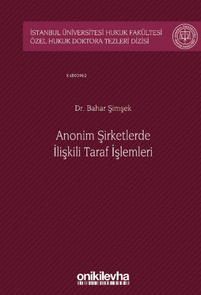  Anonim Şirketlerde İlişkili Taraf İşlemleriİstanbul Üniversitesi Hukuk Fakültesi Özel Hukuk Doktora Tezleri Dizisi | Bahar Şimşek | On İki Levha Yayıncılık | 9786254325069 | 