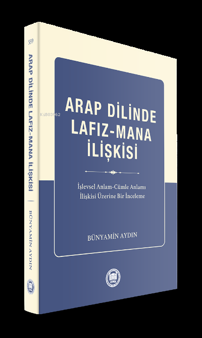 Arap Dilinde Lafız - Mana İlişkisi;İşlevsel Anlam - Cümle Anlamı İlişkisi Üzerine Bir İnceleme