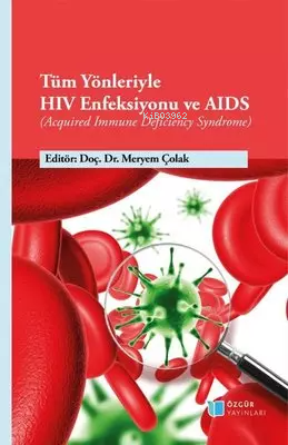 Tüm Yönleriyle HIV Enfeksiyonu ve AIDS - Acquired Immune Deficiency Syndrome