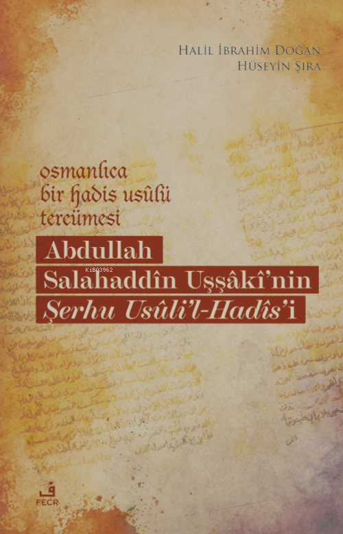 Osmanlıca Bir Hadis Usulü Tercümesi;Abdullah Salahaddin Uşşaki'nin Şerhu Usuli'l - Hadis'i