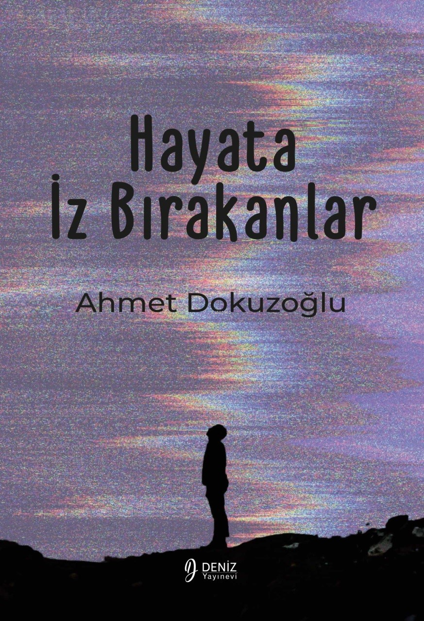  Hayata İz Bırakanlar | Ahmet Dokuzoğlu | Sezai Özden | Samet Tekin | Deniz Yayınevi | 9786259428802 | 