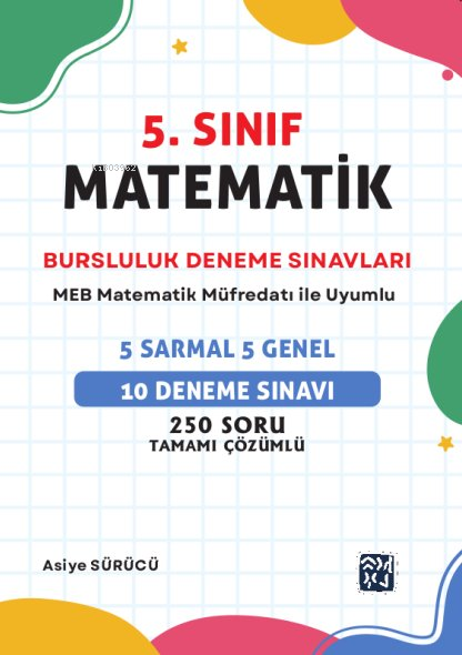  5 Sınıf Matematik Bursluluk Deneme Sınavı | 5 Sınıf Matematik Bursluluk Deneme Sınavı | Asiye Sürücü | Kutlu Yayınevi | 9786256736375 