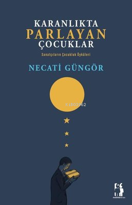 Karanlıkta Parlayan Çocuklar;Sanatçıların Çocukluk Öyküleri