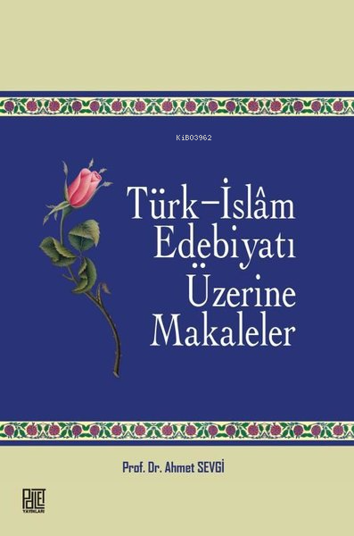  Türk İslam Edebiyatı Üzerine Makaleler | Türk İslam Edebiyatı Üzerine Makaleler | Ahmet Sevgi | Palet Yayınları | 9786256775992 