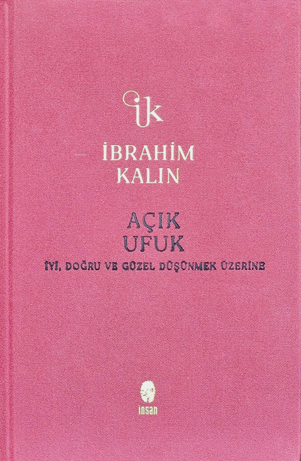 Açık Ufuk (Ciltli);İyi, Doğru ve Güzel Düşünmek Üzerine