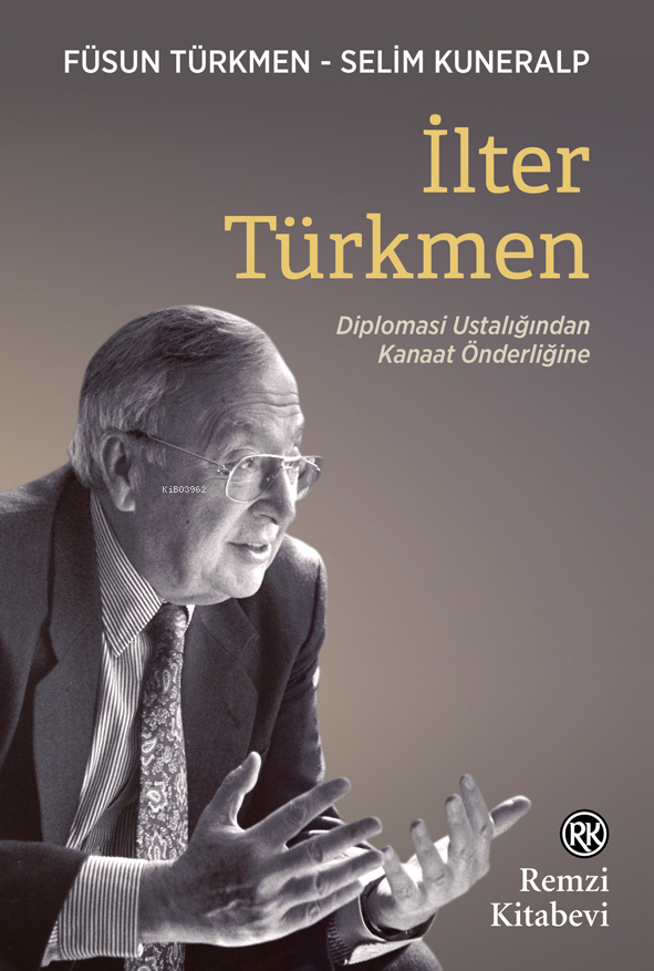 İlter Türkmen;Diplomasi Ustalığından Kanaat Önderliğine