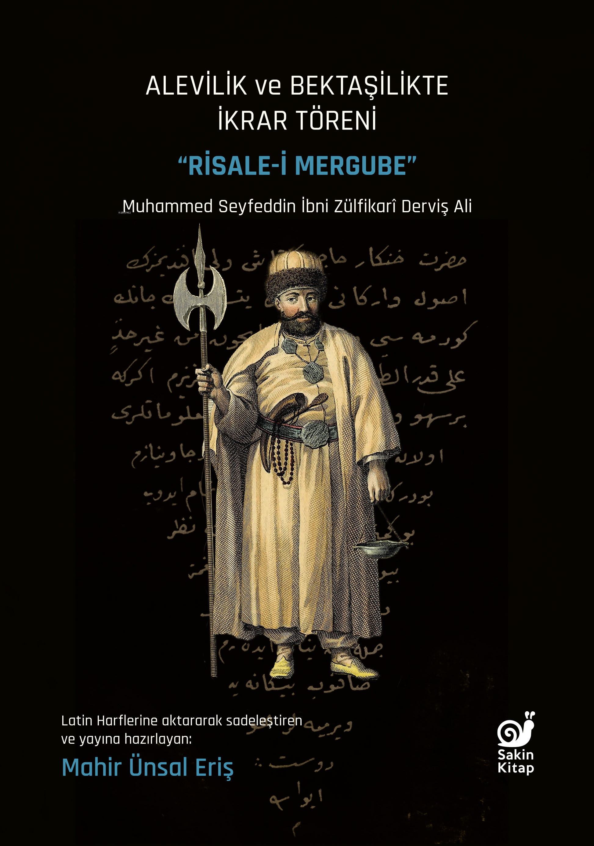  Alevilik ve Bektaşilikte İkrar Töreni Risalei Mergube | Muhammed Seyfeddin İbni Zülfikari Derviş Ali | Mahir Ünsal Eriş | Dilek Şişli | Mahir Ünsal Eriş | Uğur Zeren | Sakin Kitap | 9786259808673 | 