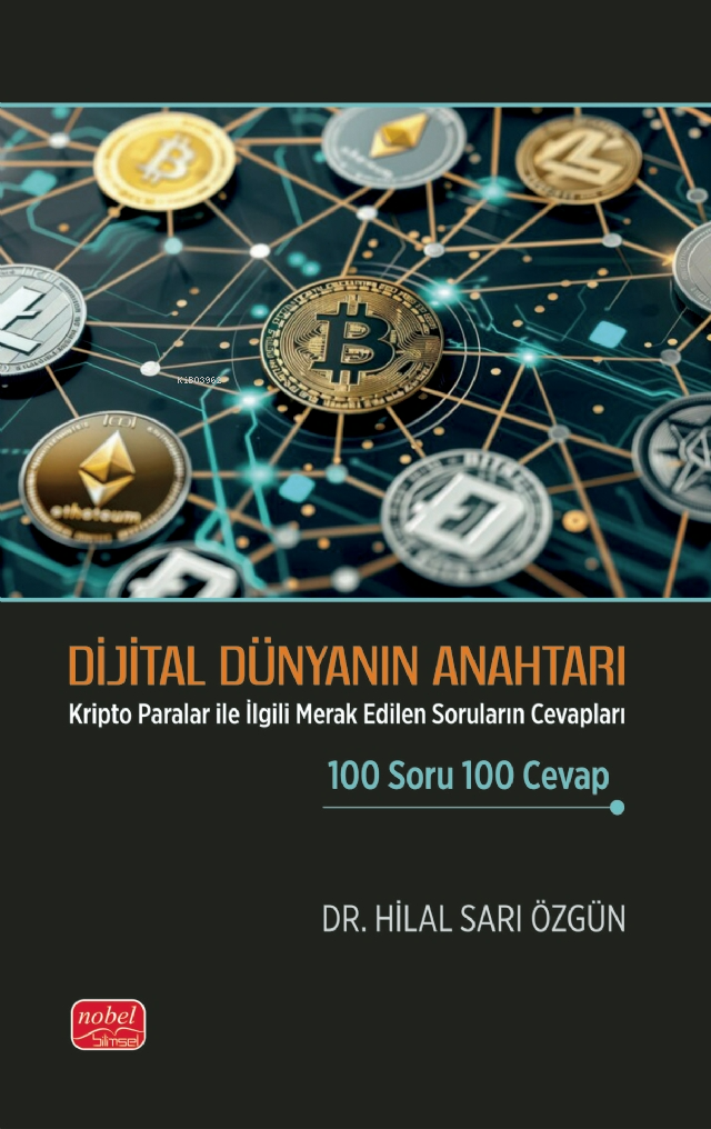 Dijital Dünya Anahtarı;Kripto Paralar ile İlgili Merak Edilen Soruların Cevapları 100 Soru 100 Cevap