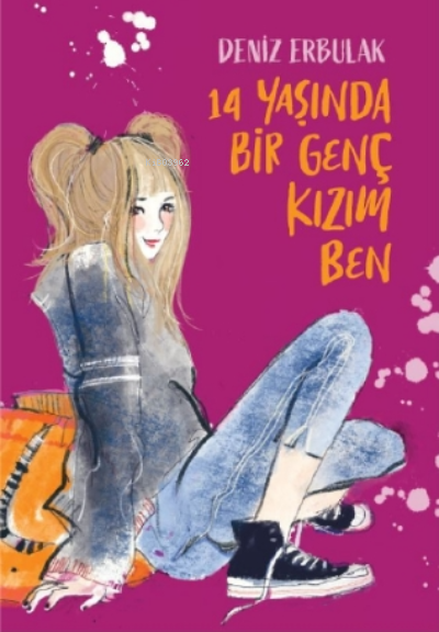  14 Yaşında Bir Genç Kızım Ben | 14 Yaşında Bir Genç Kızım Ben | Deniz Erbulak | Doğan Çocuk | 9786050984064 