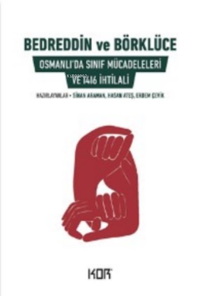  Bedreddin ve BörklüceOsmanlıda Sınıf Mücadeleleri ve 1416 İhtilali | Bedreddin ve BörklüceOsmanlıda Sınıf Mücadeleleri ve 1416 İhtilali | Hasan Ateş | Devrim Koçlan | Sinan Araman | Erdem Çevik | Kor Kitap | 9786052283967 