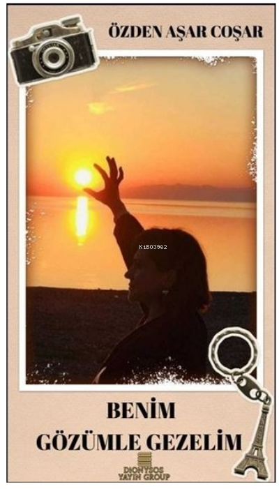  Benim Gözümle Gezelim | Benim Gözümle Gezelim | Özden Aşar Çoşar | Dionysos Yayın Group | 9786057444424 