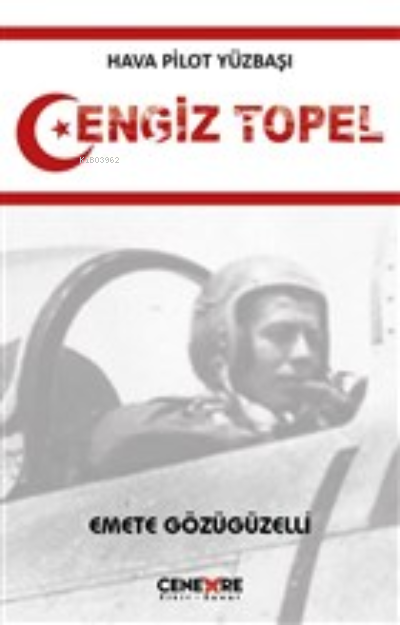  Hava Pilot Yüzbaşı Cengiz Topel | Emete Gözügüzelli | Cenevre Fikir Sanat | 9789752454996 | 