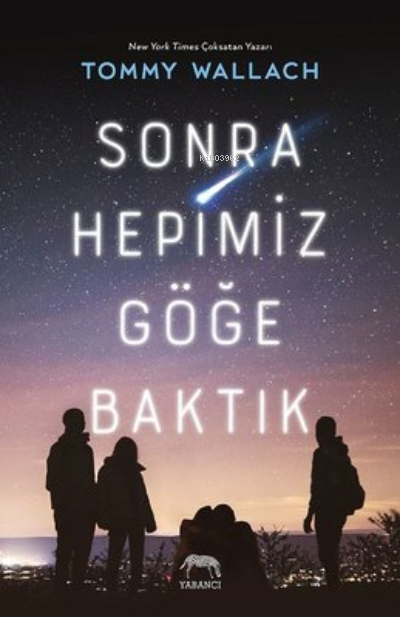  Sonra Hepimiz Göğe Baktık | Elif Nihan Akbaş | Aslıhan Kopuz | Ece Çavuşlu | Gökçe Çiçek | Tommy Wallach | Ece Çavuşlu | Yabancı Yayınları | 9786257973342 | 