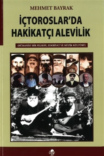  İç Toroslarda Hakikatçı AlevilikHümanist Bir Felsefe Edebiyat ve Müzik Kültürü | Mehmet Bayrak | Öz Ge Yayınevi | 9789757861331 | 