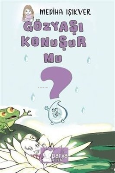  Gözyaşı Konuşur Mu | Gözyaşı Konuşur Mu | Ahmet Tenker | Değer Aydemir | Mediha Işıkver | Parya Kitap | 9786057449504 