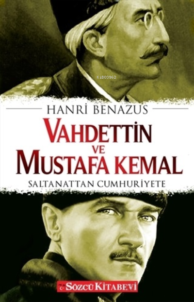  Vahdettin ve Mustafa KemalSaltanattan Cumhuriyete | Vahdettin ve Mustafa KemalSaltanattan Cumhuriyete | Hanri Benazus | Onur Erkan | Müşen Davarcı | Sözcü Kitabevi | 9786057393401 